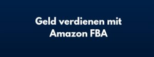 Geld verdienen AmazoN FBA